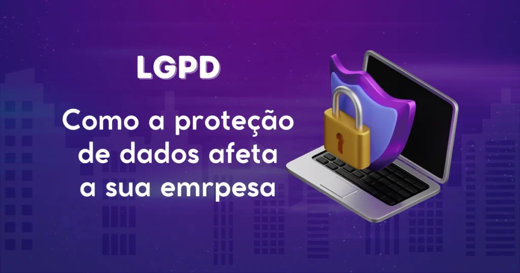 Proteção de dados, o que é LGPD